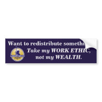 Redistribute my WORK ETHIC, not my wealth. Bumper Stickers