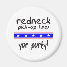 REDNECK PICK-UP LINE YUR PURTY T-SHIRTS FRIDGE MAGNETS