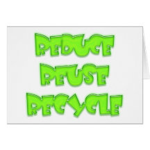 Reduce Reuse Recycle Products! Greeting Cards