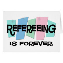 Refereeing Is Forever Greeting Card