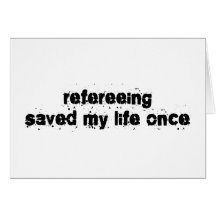 Refereeing Saved My Life Once Cards