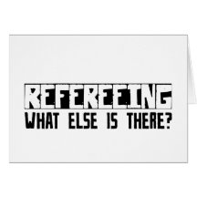 Refereeing What Else Is There? Greeting Card