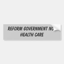 Reform Government NOT Health Care Bumper Sticker