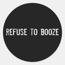 refuse to booze round stickers