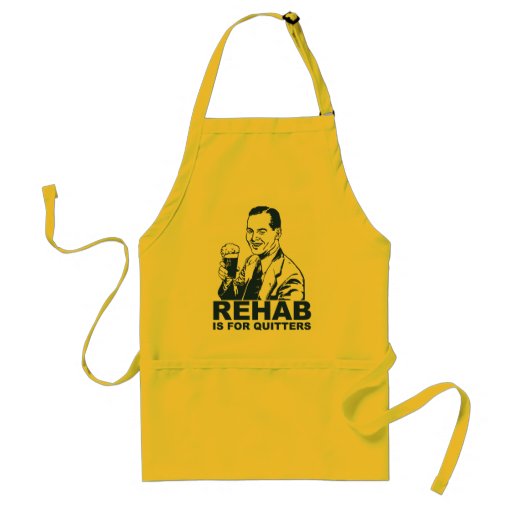 Rehab Is For Quitters Aprons