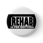 Rehab is for Quitters Pinback Buttons
