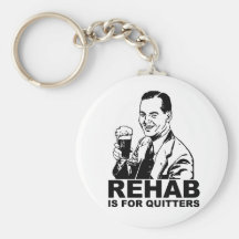Rehab Is For Quitters Keychains