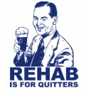 Rehab Is For Quitters t-shirts