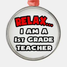 Relax ... I Am A 1st Grade Teacher Christmas Tree Ornaments