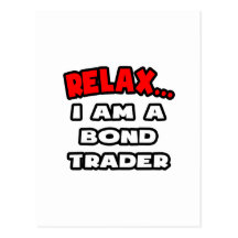 Relax ... I Am A Bond Trader Postcard