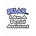 Relax...I Am a Dental Assistant t-shirts