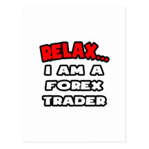 Relax ... I Am A Forex Trader Postcards
