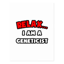 Relax ... I Am A Geneticist Post Card