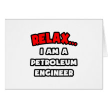 Relax ... I Am A Petroleum Engineer Cards