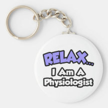 Relax ... I Am A Physiologist Keychains