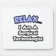 Relax .. I am a Surgical Technologist Mouse Pads
