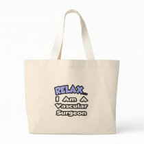 Relax...I Am a Vascular Surgeon Tote Bag