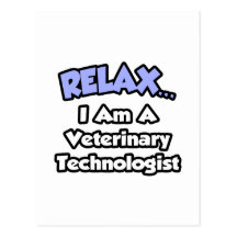 Relax .. I am a Veterinary Technologist Post Cards
