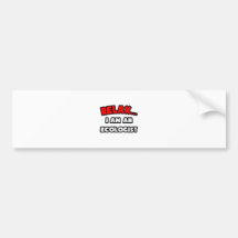Relax ... I Am An Ecologist Bumper Sticker