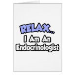 Relax...I Am An Endocrinologist Cards