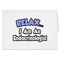 Relax...I Am An Endocrinologist
