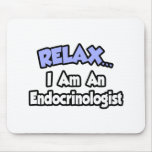 Relax...I Am An Endocrinologist mousepads