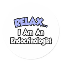 Relax...I Am An Endocrinologist
