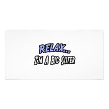 Relax, I'm a Big Sister Photo Card