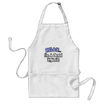 Relax...I'm A Dental Hygienist Aprons
