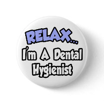Relax...I'm A Dental Hygienist
