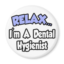 Relax...I'm A Dental Hygienist