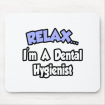 Relax...I'm A Dental Hygienist