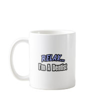 Relax, I'm a Dentist Mugs