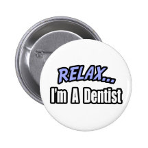 Relax, I'm a Dentist Pinback Button