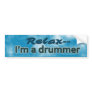 Relax, I'm a Drummer Funny Bumper Sticker