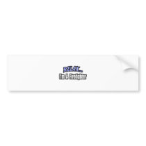 Relax, I'm a Firefighter