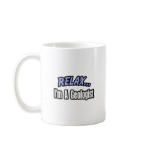 Relax, I'm a Geologist Mug