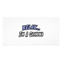 Relax, I'm a Grandma Photo Greeting Card
