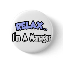 Relax...I'm A Manager