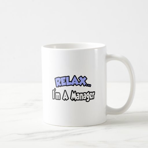 Relax...I'm A Manager Coffee Mugs