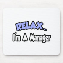 Relax...I'm A Manager
