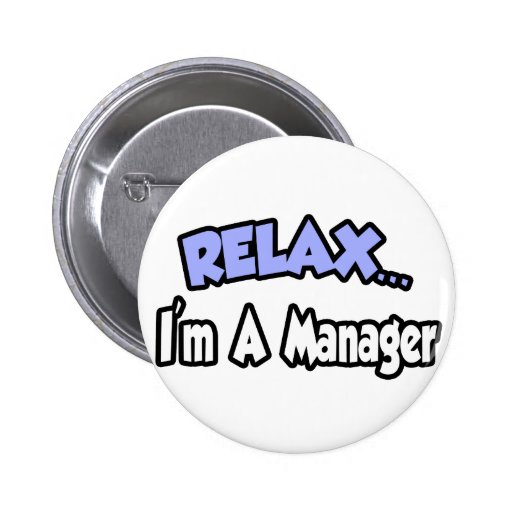 Relax...I'm A Manager Pinback Buttons