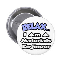 Relax...I'm a Materials Engineer Pins