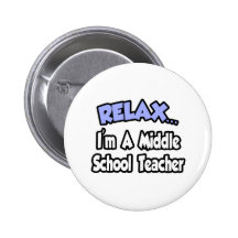 Relax...I'm A Middle School Teacher Buttons