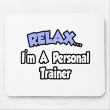 Relax...I'm A Personal Trainer Mousepad