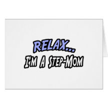 Relax, I'm a Step-Mom Card