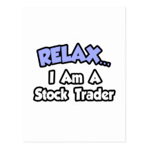 Relax...I'm A Stock Trader Post Cards