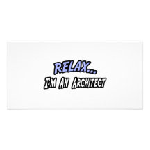 Relax, I'm an Architect Custom Photo Card