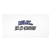 Relax, I'm an Oncologist Photo Card