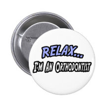 Relax, I'm an Orthodontist Buttons